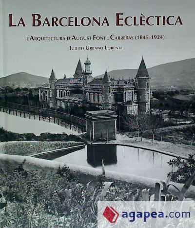 La Barcelona eclèctica : l'arquitectura d'August Font i Carreras