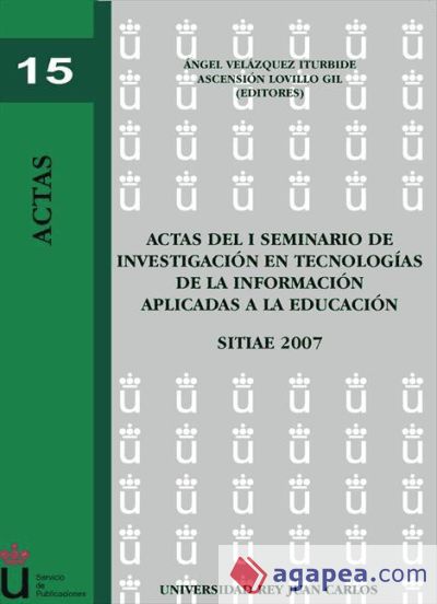 Actas del I Seminario de Investigación en Tecnología de la Información aplicada a la educación. SITIAE 2007