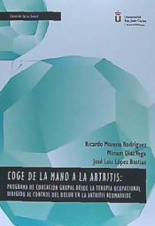 Portada de Coge de la mano a la artritis: Programa de educación grupal desde la terapia ocu