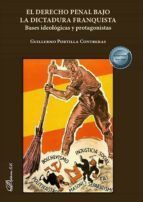 Portada de El derecho penal bajo la dictadura franquista. Bases ideol&oacute;gicas y protagonistas (Ebook)