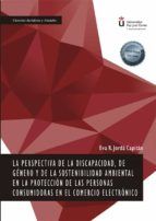 Portada de La Perspectiva de la Discapacidad, de Género y de la Sostenibilidad Ambiental en la Protección de las Personas Consumidoras en el Comercio Electrónico. (Ebook)