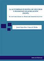 Portada de La autoridad europea de seguros y pensiones de jubilación (EIOPA). Su estudio desde el Derecho Administrativo (Ebook)