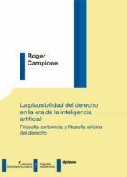 Portada de La plausibilidad del derecho en la era de la inteligencia artificial. Filosof&iacute;a carb&oacute;nica y filosof&iacute;a sil&iacute;cica del derecho . (Ebook)