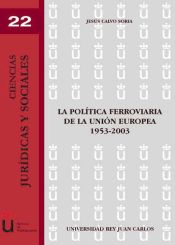 Portada de La política ferroviaria de la Unión Europea 1953-2003