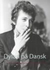 Dylan på Dansk: En dansk Bob Dylan-sangbog - 81 af Dylan's bedste sange oversat til dansk