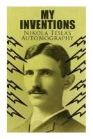 Portada de My Inventions - Nikola Tesla's Autobiography: Extraordinary Life Story of the Genius Who Changed the World