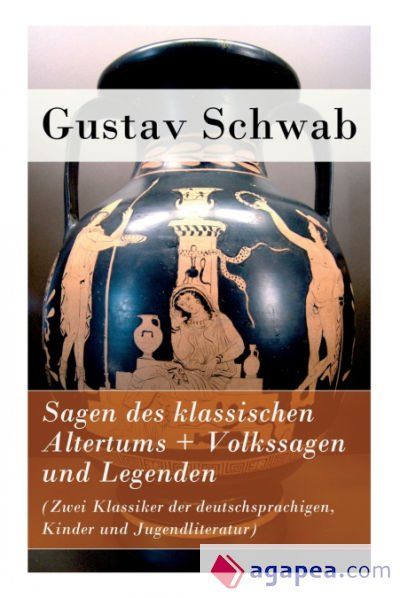 Sagen des klassischen Altertums + Volkssagen und Legenden (Zwei Klassiker der deutschsprachigen, Kinder und Jugendliteratur)
