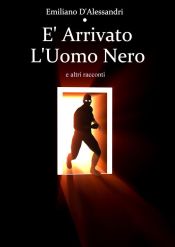 E' Arrivato l'Uomo Nero e altri racconti (Ebook)