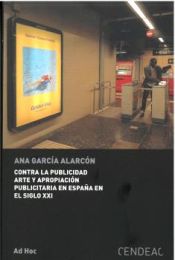 Portada de Contra la publicidad arte y apropiación piublicitaria en España en el siglo XXI