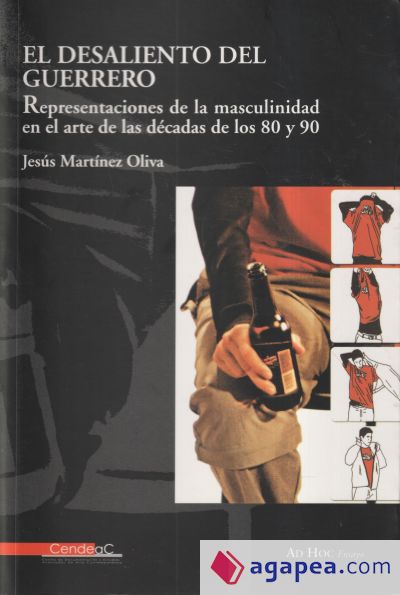 El desaliento del guerrero: representaciones de la masculinidad en el arte de las décadas de los 80 y 90