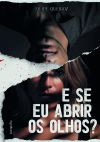 E se eu abrir os olhos?