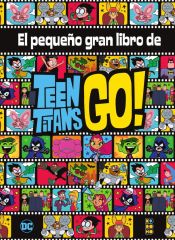 Portada de El pequeño gran libro de los Teen Titans Go!
