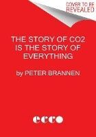 Portada de The Story of CO2 Is the Story of Everything: How Carbon Dioxide Made Our World