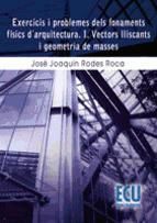 Portada de Exercicis i problemes dels fonaments físics d'arquitectura i vectors lliscants i geometria de masses (Ebook)