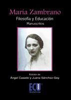 Portada de Mar&iacute;a Zambrano. Filosof&iacute;a y educaci&oacute;n (Manuscritos) (Ebook)