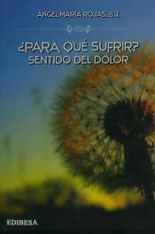 Portada de ¿Para qué sufrir? Sentido del dolor