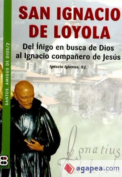SAN IGNACIO DE LOYOLA (7) SANTOS CRISTIANOS EJEMPLARES