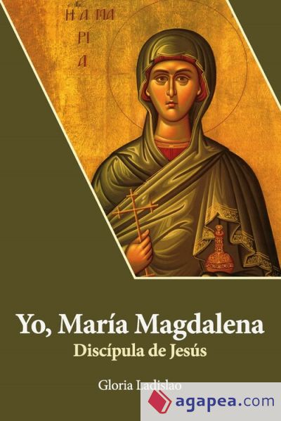 Yo, María Magdalena. Discípula de Jesús