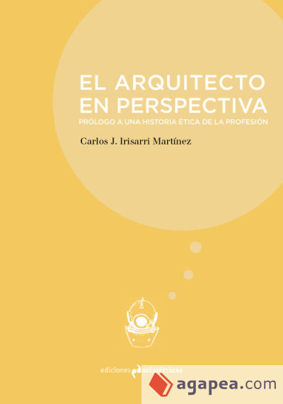 EL ARQUITECTO EN PERSPECTIVA . Prólogo a una historia ética de la profesión