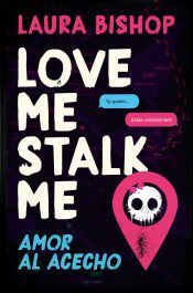 Portada de Love Me, Stalk Me. Amor al acecho
