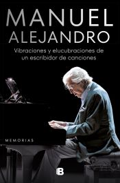 Portada de Manuel Alejandro. Vibraciones y elucubraciones de un escribidor de canciones