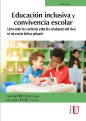 Portada de Educación inclusiva y convivencia escolar. Cómo evitar los conflictos entre los estudiantes del nivel de educación básica primaria