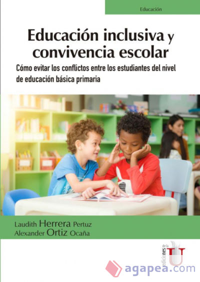 Educación inclusiva y convivencia escolar. Cómo evitar los conflictos entre los estudiantes del nivel de educación básica primaria