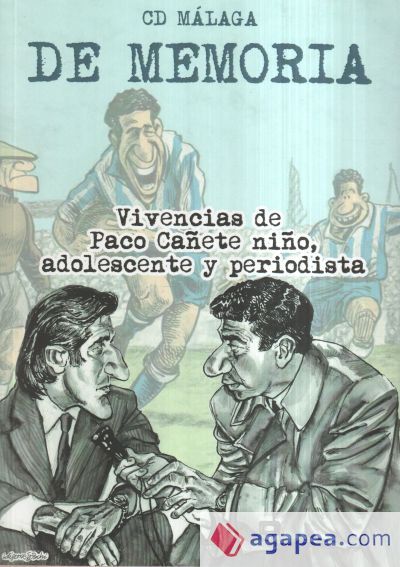 CD MÁLAGA. DE MEMORIA. VIVENCIAS DE PACO CAÑETE NIÑO, ADOLESCENTE Y PERIODISTA CD MÁLAGA. DE MEMORIA. VIVENCIAS DE PACO CAÑETE NIÑO, ADOLESCENTE Y PERIODISTA