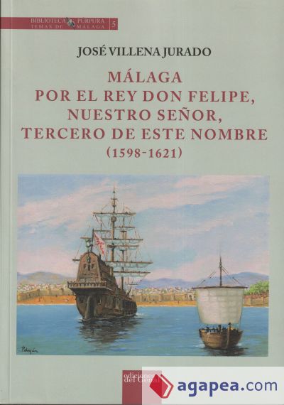 MÁLAGA POR EL REY DON FELIPE, NUESTRO SEÑOR, TERCERO DE ESTE NOMBRE (1598-1621)