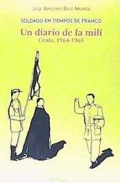 Portada de SOLDADO EN TIEMPOS DE FRANCO. UN DIARIO DE LA MILI. CEUTA 1964-1965