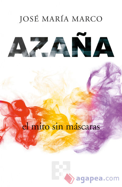 Azaña, el mito sin máscaras