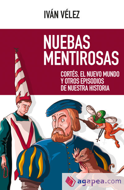 NUEBAS MENTIROSAS . CORTES, EL NUEVO MUNDO Y OTROS EPISODIOS DE NUESTRA HISTORIA