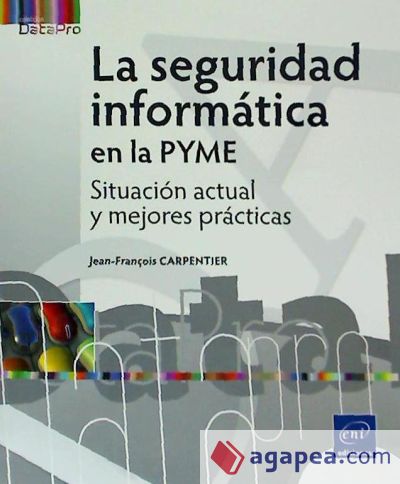 La seguridad informática en la PYME Situación actual y mejores prácticas