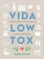 Portada de Vida low tox . Manual para vivir saludable en un planeta feliz, de Alex Stuart