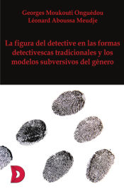 Portada de La figura del detective en las formas detectivescas tradicionales y los modelos subversivos del género