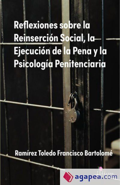 Reflexiones sobre la Reinserci&oacute;n Social, la Ejecuci&oacute;n de la Pena y la Psicolog&iacute;a Penitenciaria