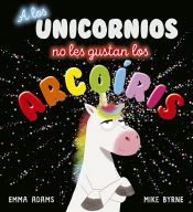 Portada de A los unicornios no les gustan los arcoíris