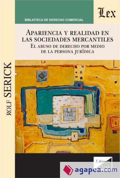 APARIENCIA Y REALIDAD EN LAS SOCIEDADES MERCANTILES. EL ABUSO DE DERECHO POR MEDIO DE LA PERSONA JURIDICA