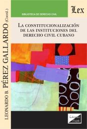Portada de CONSTITUCIONALIZACION DE LAS INSTITUCIONES DEL DERECHO CIVIL CUBANO