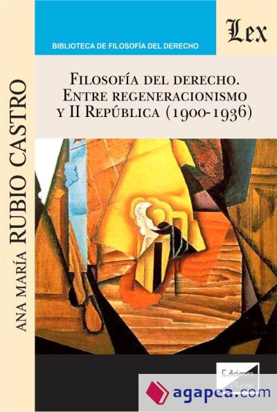 FILOSOFIA DEL DERECHO. ENTRE REGENERACIONISMO Y II REPUBLICA (1900-1936)