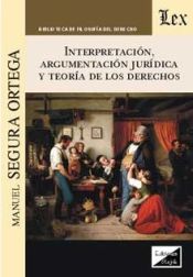 Portada de INTERPRETACION, ARGUMENTACION JURIDICA Y TEORIA DE LOS DERECHOS