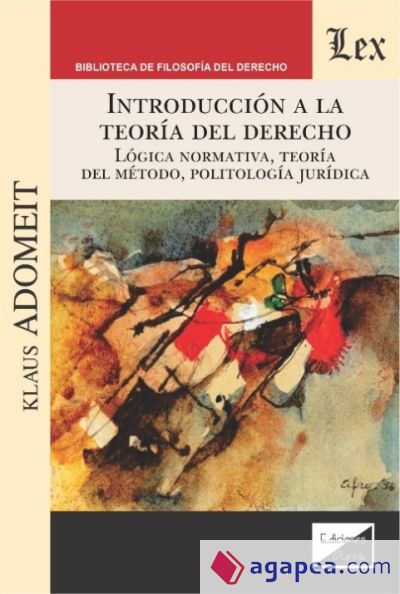 Introcucción a la teoría del derecho. Lógica normativa, teoría del método politología jurídica