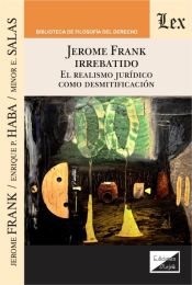 Portada de JEROME FRANK IRREBATIDO. EL REALISMO JURIDICO COMO DESMITIFICACION