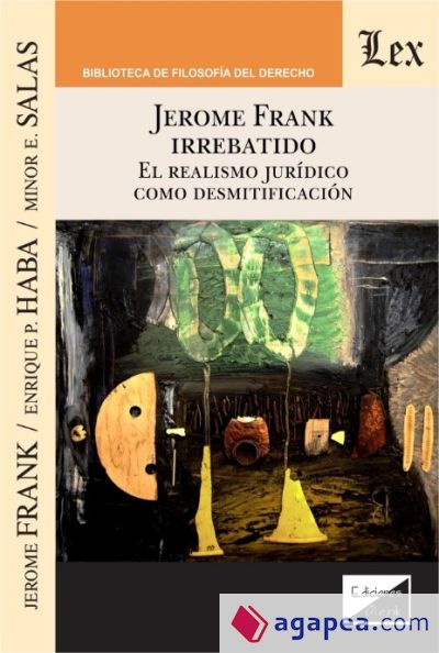 JEROME FRANK IRREBATIDO. EL REALISMO JURIDICO COMO DESMITIFICACION