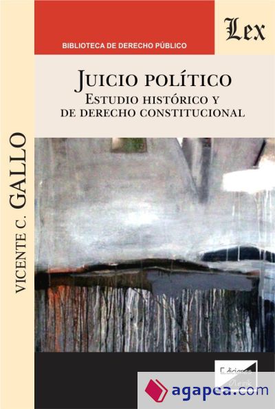 JUICIO POLITICO. ESTUDIO HISTORICO Y DE DERECHO CONSTITUCIONAL