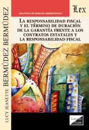 Portada de RESPONSABILIDAD FISCAL Y EL TERMINO DE DURACION DE LA GARANTIA FRENTE A LOS CONTRATOS ESTATALES Y LA RESPONSABILIDAD FISCAL, LA