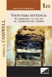 Portada de VISTO PARA SENTENCIA. EL DERECHO Y LA LEY EN EL LABERINTO DEL CRIMEN