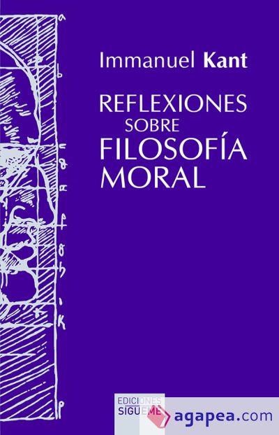 REFLEXIONES SOBRE FILOSOFIA MORAL - IMMANUEL KANT - 9788430120888 REFLEXIONES SOBRE FILOSOFIA MORAL - IMMANUEL KANT - 9788430120888