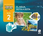 Portada de El agua, gota a gota. Nivel 2. Aventura Explora