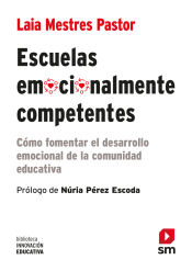 Portada de Escuelas emocionalmente competentes: Cómo fomentar el desarrollo emocional de la comunidad educativa